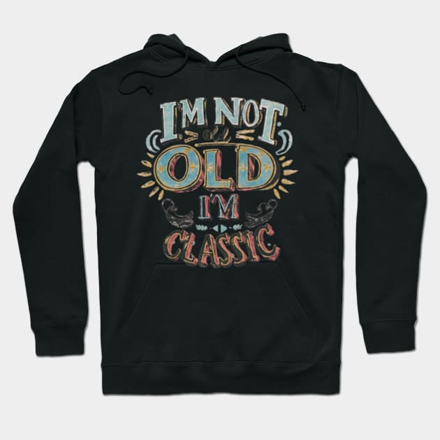 I'm not old I'm classic Hoodie by TshirtMA